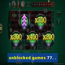 unblocked games 77. .